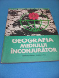 GEOGRAFIA MEDIULUI INCONJURATOR CLASA XI,EDITURA DIDACTICA 1984, Clasa 11, Geografie