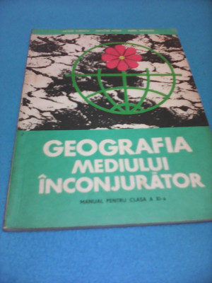 GEOGRAFIA MEDIULUI INCONJURATOR CLASA XI,EDITURA DIDACTICA 1984 foto