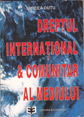 MIRCEA DUTU - DREPTUL INTERNATIONAL SI COMUNITAR AL MEDIULUI foto