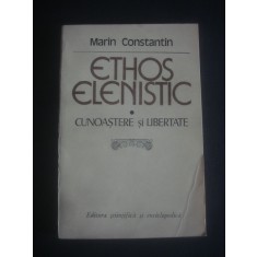 MARIN CONSTANTIN - ETHOS ELENISTIC * CUNOASTERE SI LIBERTATE