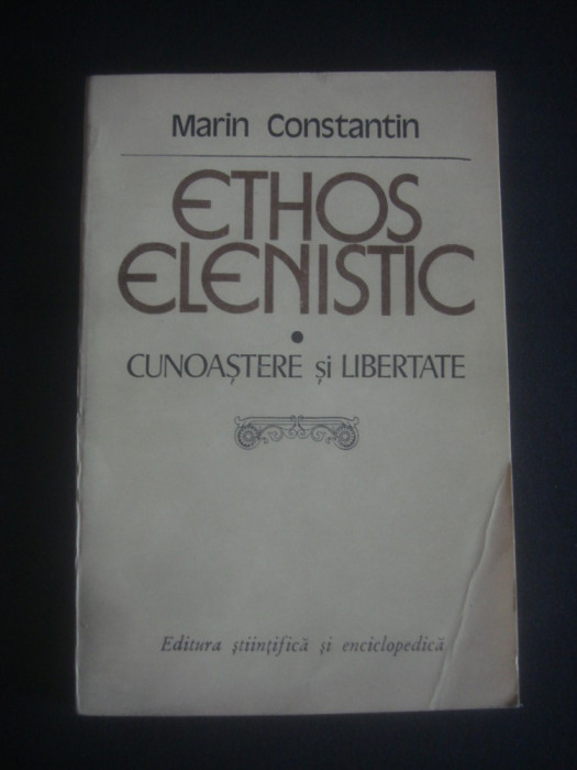 MARIN CONSTANTIN - ETHOS ELENISTIC * CUNOASTERE SI LIBERTATE