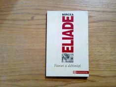 FAURARI SI ALCHIMISTI - Mircea Eliade - 1996, 222 p. foto