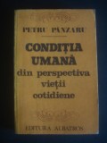 PETRU PANZARU - CONDITIA UMANA DIN PERSPECTIVA VIETII COTIDIENE