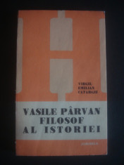 VIRGIL EMILIAN CATARGIU - VASILE PARVAN FILOSOF AL ISTORIEI foto