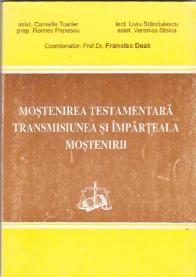 FRANCISC DEAK - MOSTENIREA TESTAMENTARA TRANSMISIUNEA SI IMPARTEALA TESTAMENTAR foto