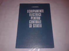 N.GHEORGHIU - ECHIPAMENTE ELECTRICE PENTRU CENTRALE SI STATII pt.subingineri foto