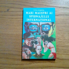 MARI MAESTRI AI SPIONAJULUI INTERNATIONAL - Titu Simon - 1994, 183 p.