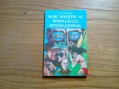 MARI MAESTRI AI SPIONAJULUI INTERNATIONAL - Titu Simon - 1994, 183 p. foto