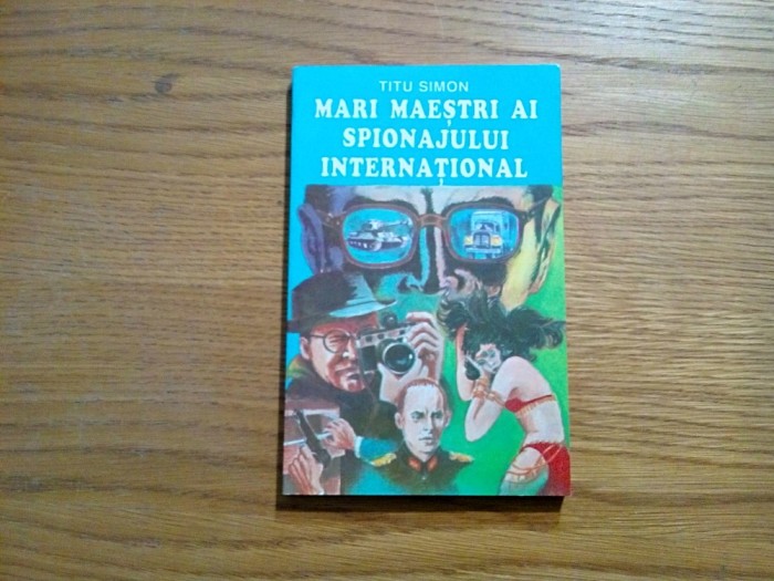 MARI MAESTRI AI SPIONAJULUI INTERNATIONAL - Titu Simon - 1994, 183 p.