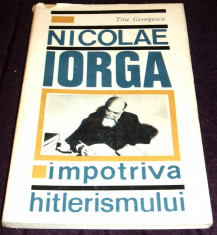 Nicolae Iorga impotriva hitlerismului de Titu Georgescu, biografie cu ilustratii foto