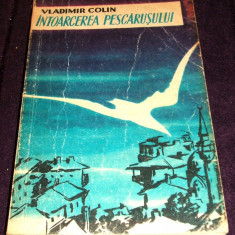 Intoarcerea pescarusului - roman de Vladimir Colin, prima editie