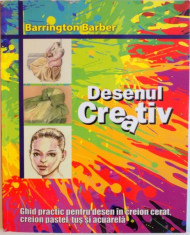 DESENUL CREATIV, GHID PRACTIC PENTRU DESEN IN CREION CERAT, CREION PASTEL, TUS SI ACUARELA de BARRINGTON BARBER, 2014 foto