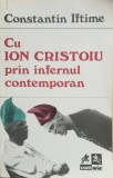 CU ION CRISTOIU PRIN INFERNUL CONTEMPORAN - Constantin Iftime