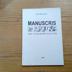 MANUSCRIS - Sase Studii Despre Sculptura - DINU RADULESCU (autograf) - 2006
