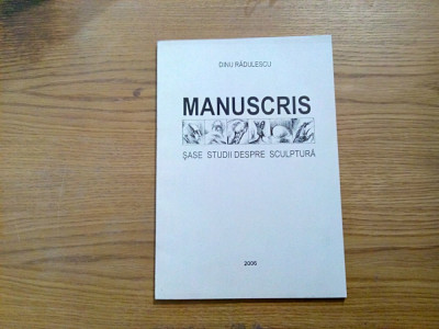 MANUSCRIS - Sase Studii Despre Sculptura - DINU RADULESCU (autograf) - 2006 foto