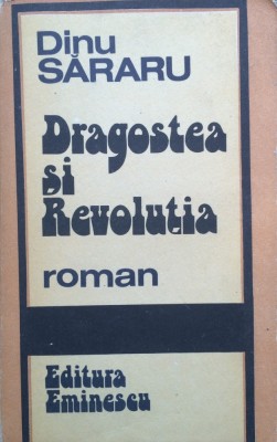 DRAGOSTEA SI REVOLUTIA - Dinu Sararu foto