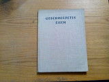 GESCHMIEDETES EISEN - Fritz Kuhn - Berlin, 1940, 119 p.; lb. germana, Alta editura