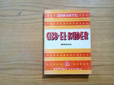 ABD-EL-KADER - John Knittel - editura Danubiu, 330 p. foto