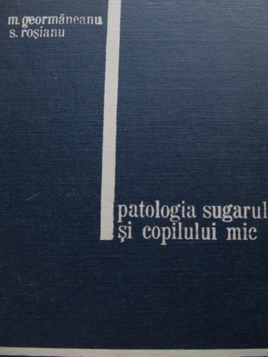 Patologia sugarului si copilului mic - M. Geormaneanu , S. Rosianu