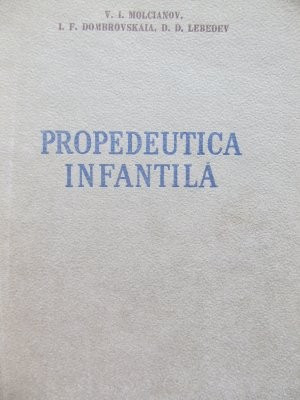 Propedeutica infantila - V. I. Molcianov , I. F. Dombrovskaia, D. D. Lebedev