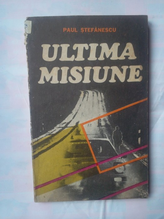 PAUL STEFANESCU - ULTIMA MISIUNE