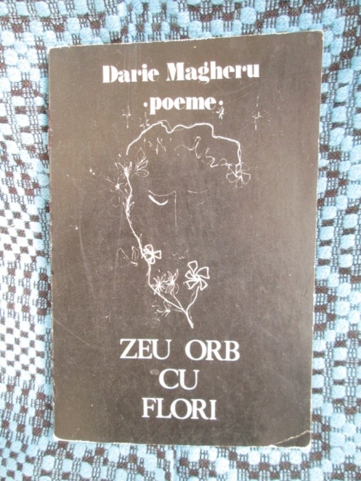 Darie MAGHERU - ZEU ORB CU FLORI (prima editie - 1982) foto mare Darie MAGHERU - ZEU ORB CU FLORI (prima editie - 1982) foto mare