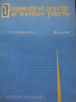 Diagnosticul practic al bolilor febrile - F. D. Caruntu , G. V. Jipa foto