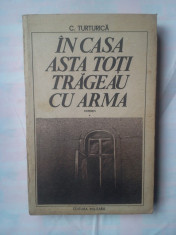 C. TURTURICA - IN CASA ASTA TOTI TRAGEAU CU ARMA foto