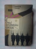 ARNOLD ZWEIG - CAZUL SERGENTULUI GRISA