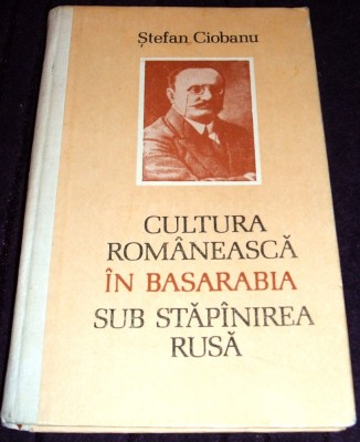 Cultura romaneasca in Basarabia sub stapanire rusa - Stefan Ciobanu, ilustratii foto