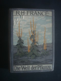 R. H. FRANCE - DIE WELT DER PFLANZE * LUMEA PLANTELOR {1912, limba germana}, Alta editura
