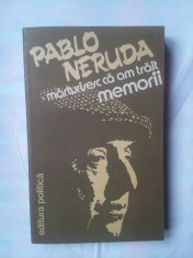PABLO NERUDA - MARTURISESC CA AM TRAIT MEMORII foto