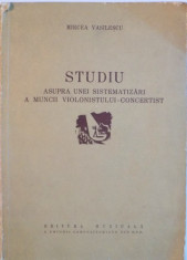 STUDIU ASUPRA UNEI SISTEMATIZARI A MUNCII VIOLONISTULUI - CONCERTIST de MIRCEA VASILESCU, 1958 foto