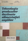 TEHNOLOGIA PRODUSELOR DESTINATE ALIMENTATIEI COPIILOR - C. Moraru, Gh. Costin