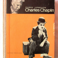 "CHARLES CHAPLIN", Pierre Leprohon, 1967. Cartonata, cu ilustratii