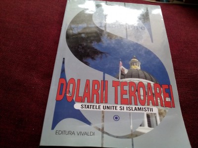 RICHARD LABEVIERE - DOLARII TEROAREI STATELE UNITE SI ISLAMISTII foto