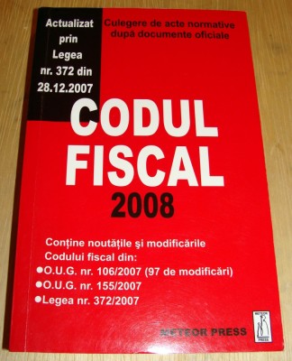 CODUL FISCAL 2008 - Culegere de Acte Normative foto