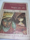 NEGRU PE ALB-CONSTANTIN NEGRUZZI,EDITURA TINERETULUI 1969