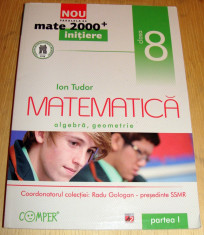 MATEMATICA -Algebra si Geometrie / Ion Tudor ; clasa a VIII a foto