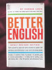 BETTER ENGLISH, Norman Lewis. A guide to grammar, pronunciation and spelling