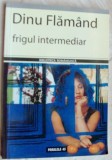 Cumpara ieftin DINU FLAMAND - FRIGUL INTERMEDIAR (VERSURI, 2006) [dedicatie / autograf]