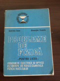 PROBLEME DE FIZICA * pentru Liceeu - Gabriela Cone, Gh. Stanciu - 1988, 343 p., Alta editura