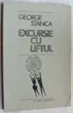 Cumpara ieftin GEORGE STANCA - EXCURSIE CU LIFTUL(VERSURI princeps 1988/coperta BENONE SUVAILA)