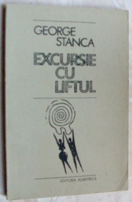 GEORGE STANCA - EXCURSIE CU LIFTUL(VERSURI princeps 1988/coperta BENONE SUVAILA)