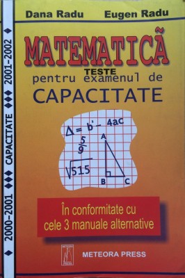 MATEMATICA. TESTE PENTRU EXAMENUL DE CAPACITATE - Dana Radu, Eugen Radu foto