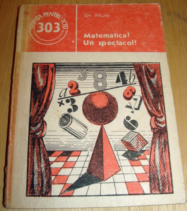 Matematica ? Un spectacol ! - Gh. Paun