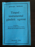 TIMPUL - INSTRUMENTUL GANDIRII EGOISTE - Gheorghe Dragan (autograf) - 2004, 127p, Alta editura