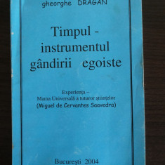 TIMPUL - INSTRUMENTUL GANDIRII EGOISTE - Gheorghe Dragan (autograf) - 2004, 127p