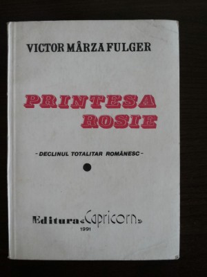 PRINTESA ROSIE * Declinul Totalitar Romanesc - Victor M. Fulger - 1991, 196 p. foto