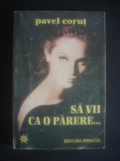 Pavel Corut - Sa vii ca o parere...